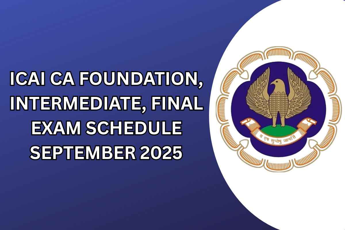 ICAI CA Foundation, Intermediate, Final Exam Schedule September 2025