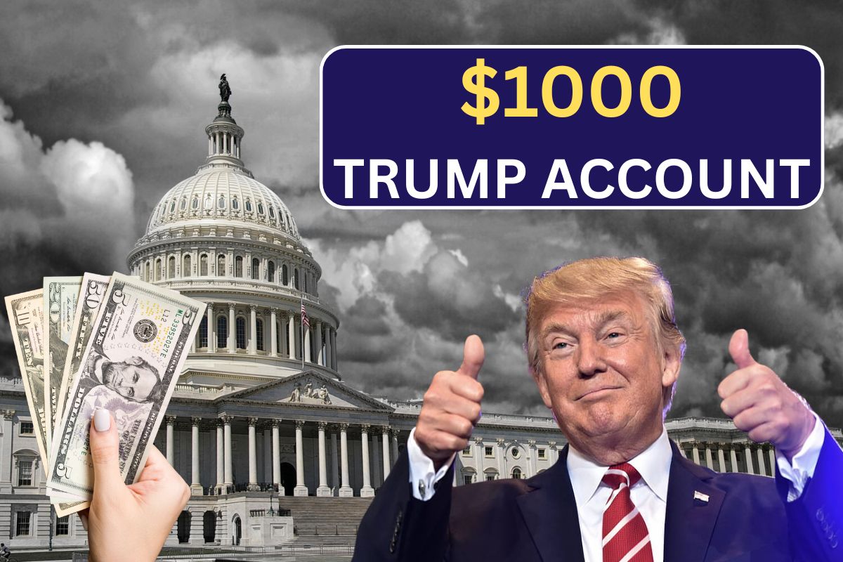 $1000 Trump Account 2025 - Know Benefits & Eligibility, Deposit Dates
