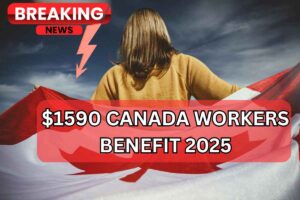 $1590 Canada Workers Benefit 2025 – Know CWB Payment Dates & Eligibility