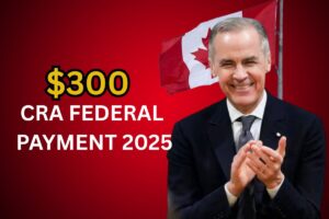 $300 CRA Federal Payment 2025 – Check Dates, Amount & Eligibility