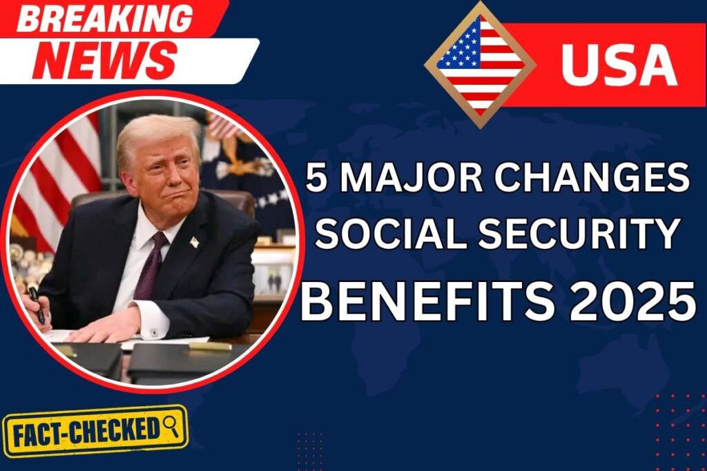 5 Major Changes In Social Security Benefits In 2025