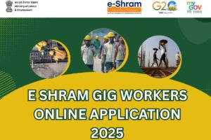 E Shram Gig Workers Online Application 2025 – Benefits, Eligibility, Registration Link