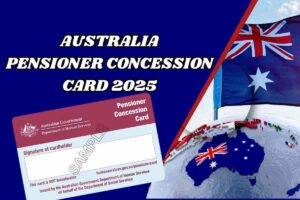 Australia Pensioner Concession Card 2025: Benefits, Eligibility, Retention Rules