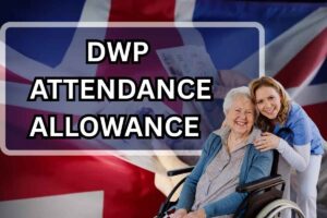 DWP Attendance Allowance 2025 – Know Amount & Eligibility