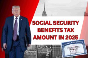 Social Security Benefits Tax Amount In 2025 – SSA Upadates!