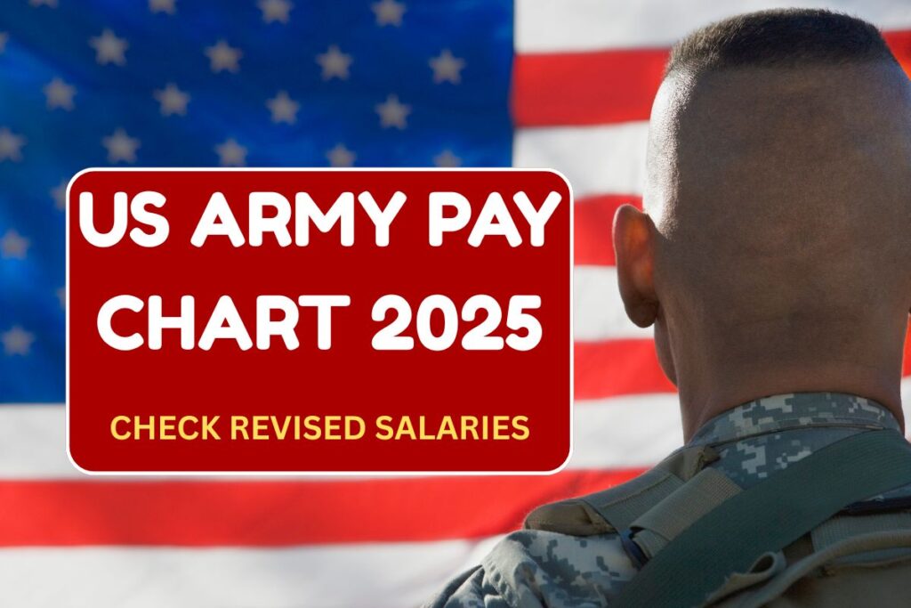 US Army Pay Chart 2025 - Increased Pay Scale For US Army Personnel
