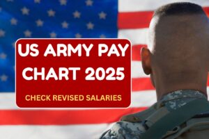 US Army Pay Chart 2025 – Increased Pay Scale For US Army Personnel