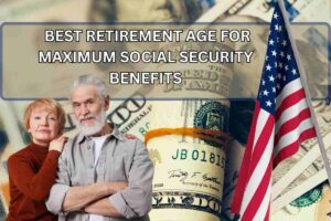 What Is The Best Retirement Age For Maximum Social Security Benefits? QnA